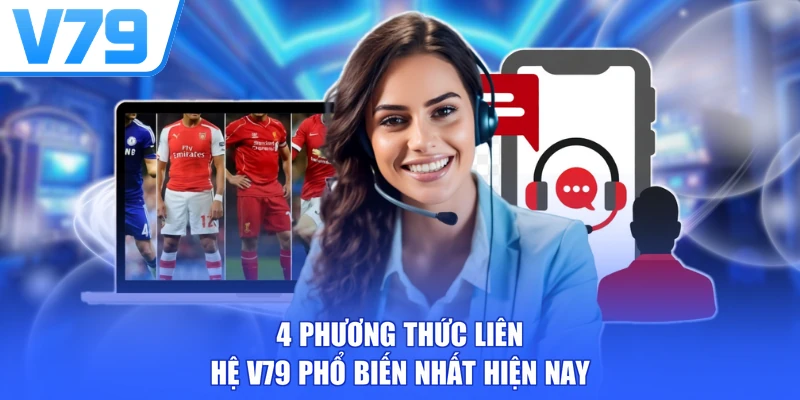 4 phương thức liên hệ V79 phổ biến nhất hiện nay