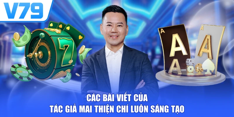 Các bài viết của tác giả Mai Thiện Chí luôn sáng tạo