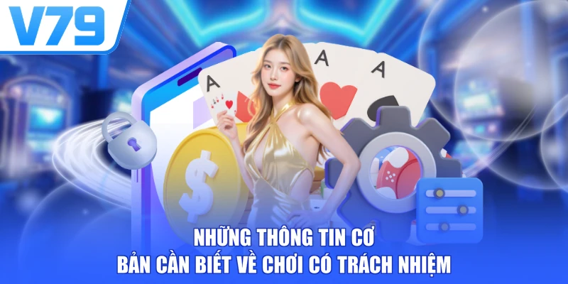 Những thông tin cơ bản cần biết về chơi có trách nhiệm
