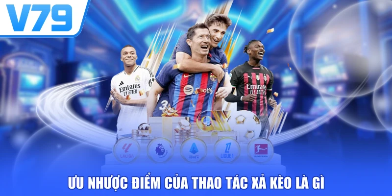 Ưu nhược điểm của thao tác xả kèo là gì